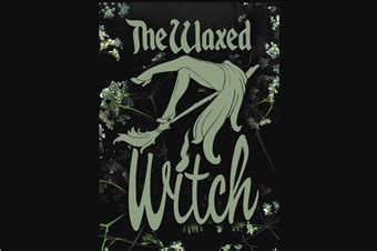 The waxed witchh